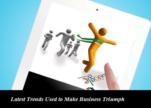 Latest Trends Used to Make Business Triumph